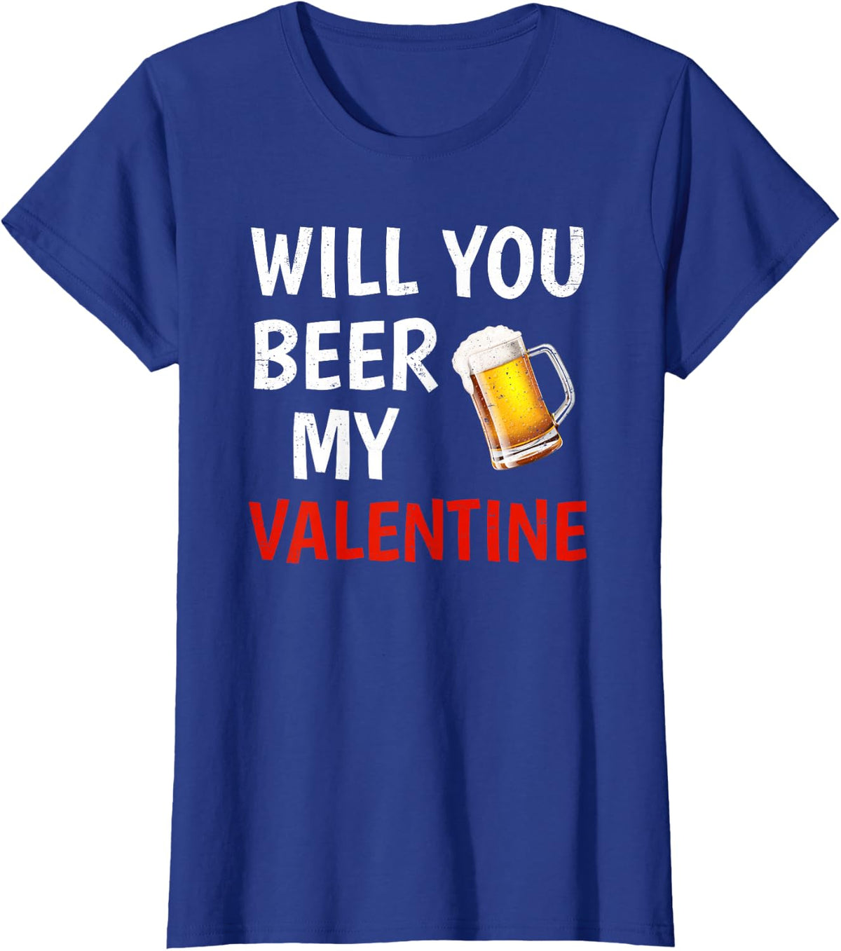 Matching Will You Beer My Valentine Funny Gift Shirt T-Shirt - Royal Blue