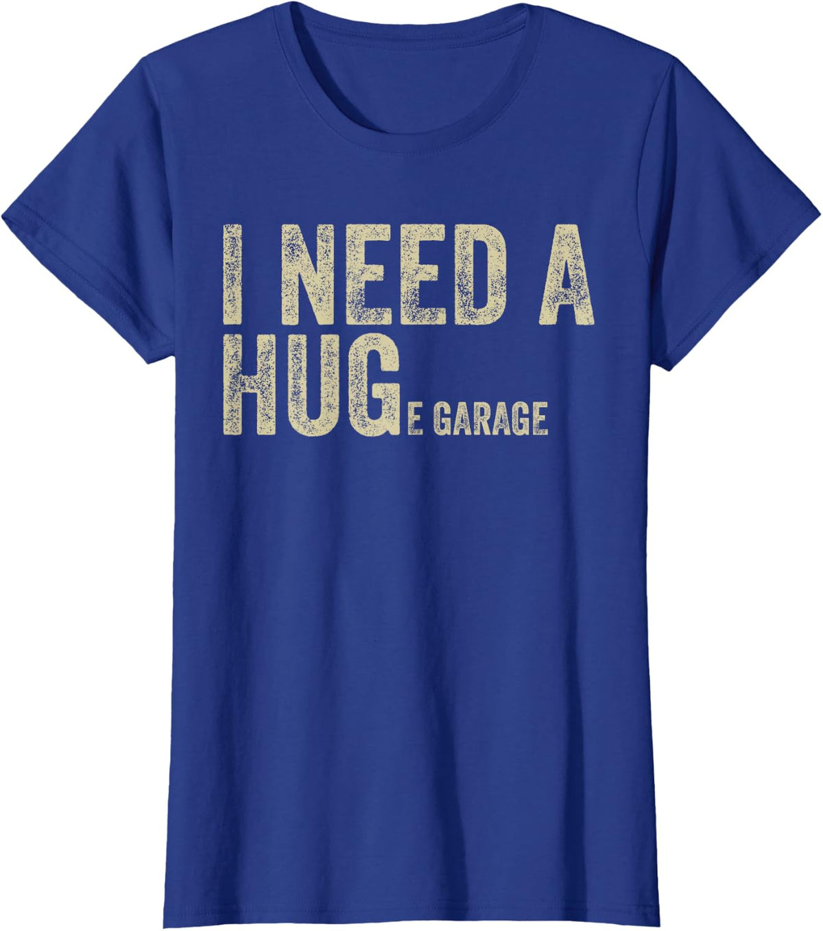 I Need A Huge Garage Funny Saying Mechanic Car Enthusiast T-Shirt - Royal Blue