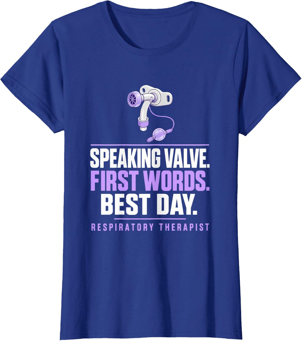 Speaking Valve. First Words. Best Day. Respiratory Therapist T-Shirt - Royal Blue