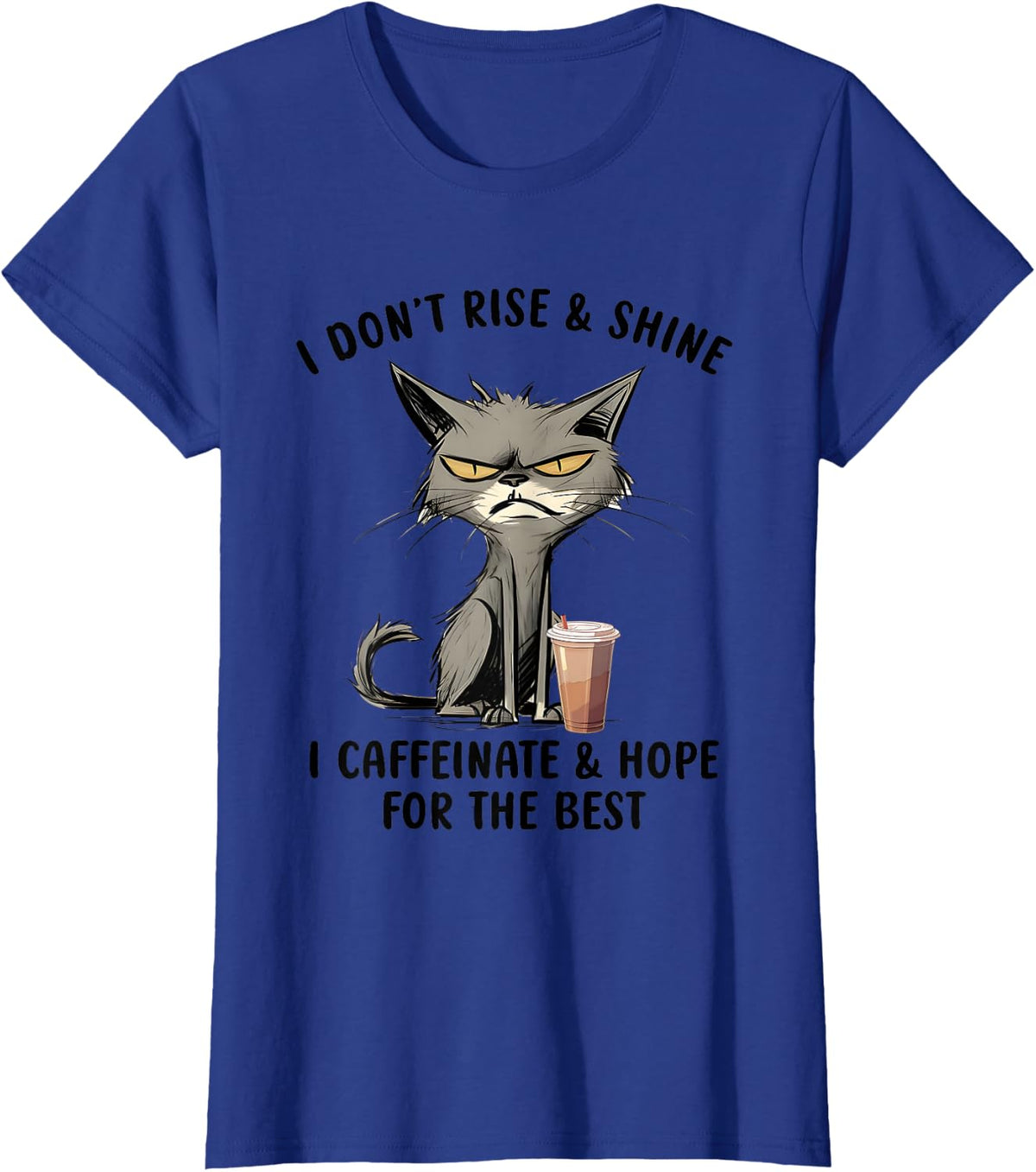 I Don’t Rise And Shine I Caffeinate And Hope For The Best T-Shirt - Royal Blue