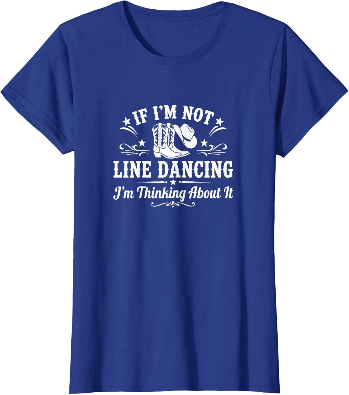 If I'm Not Line Dancing - I'm Thinking About It - T-Shirt - Royal Blue
