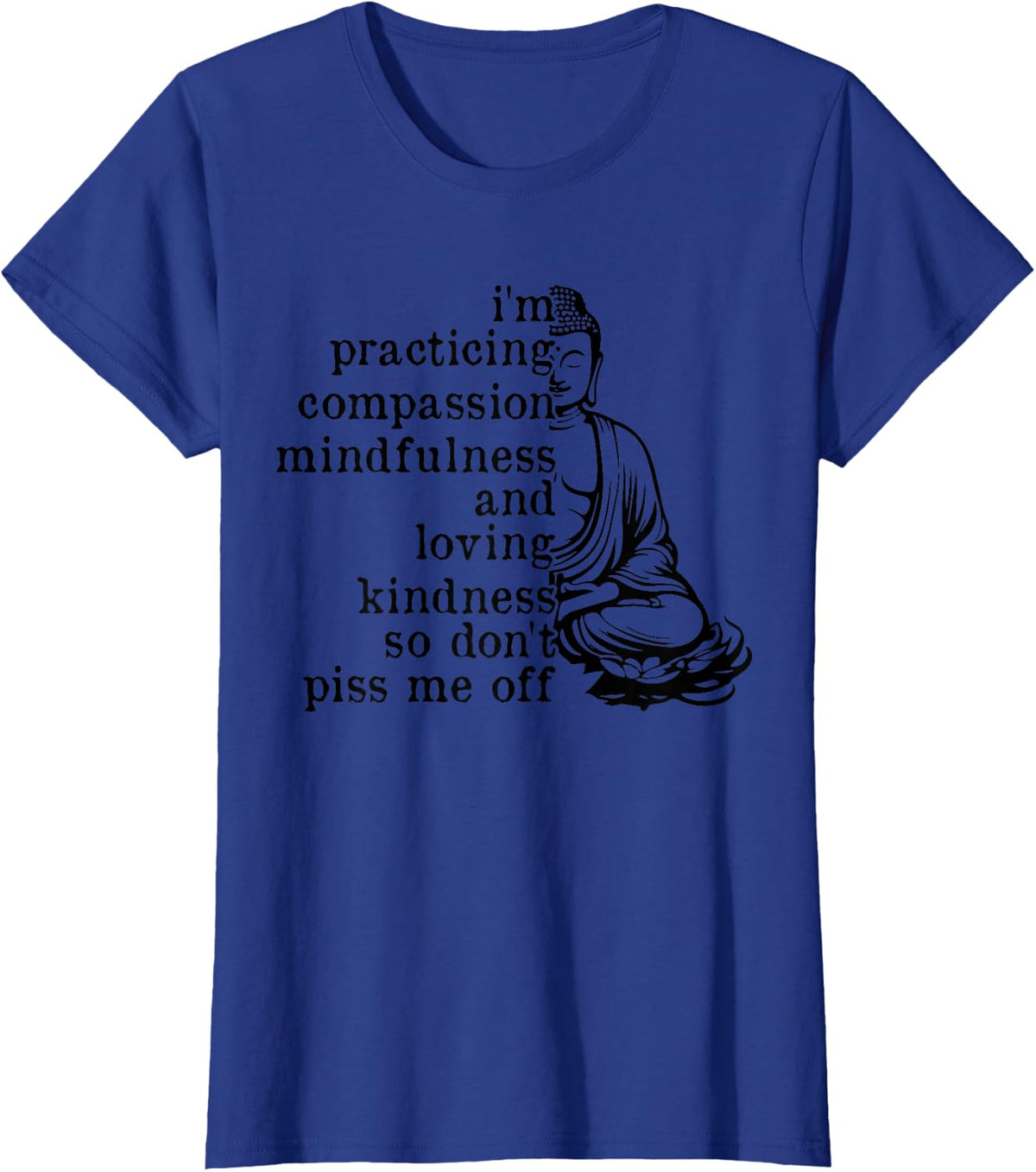 I'm Practicing Compassion Mindfulness Loving Kindness Buddha T-Shirt - Royal Blue