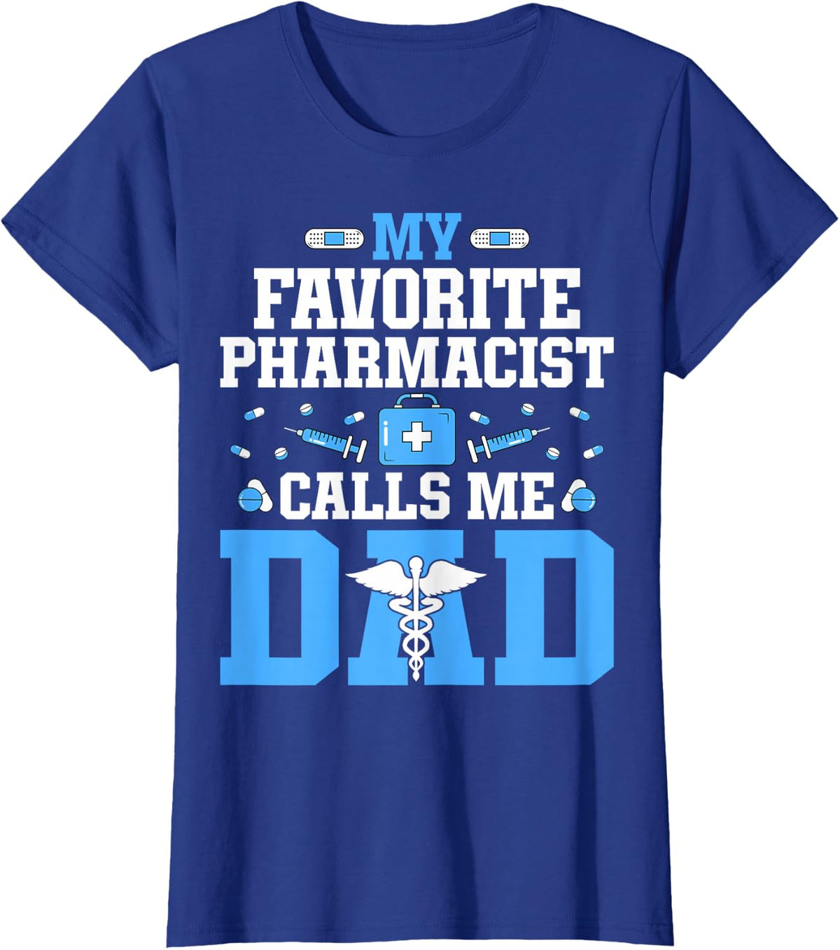 My Favourite Pharmacist Calls Me Dad - Pharmacy Tech T-Shirt - Royal Blue