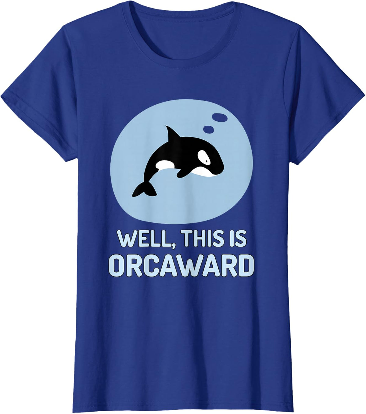 Well This Is Orcaward Shirt – Funny Orca Killer Whale Pun T-Shirt - Royal Blue