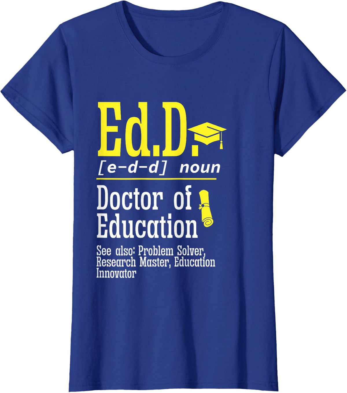 Ed.D. Doctorate Graduation Definition Doctor of Education T-Shirt - Royal Blue