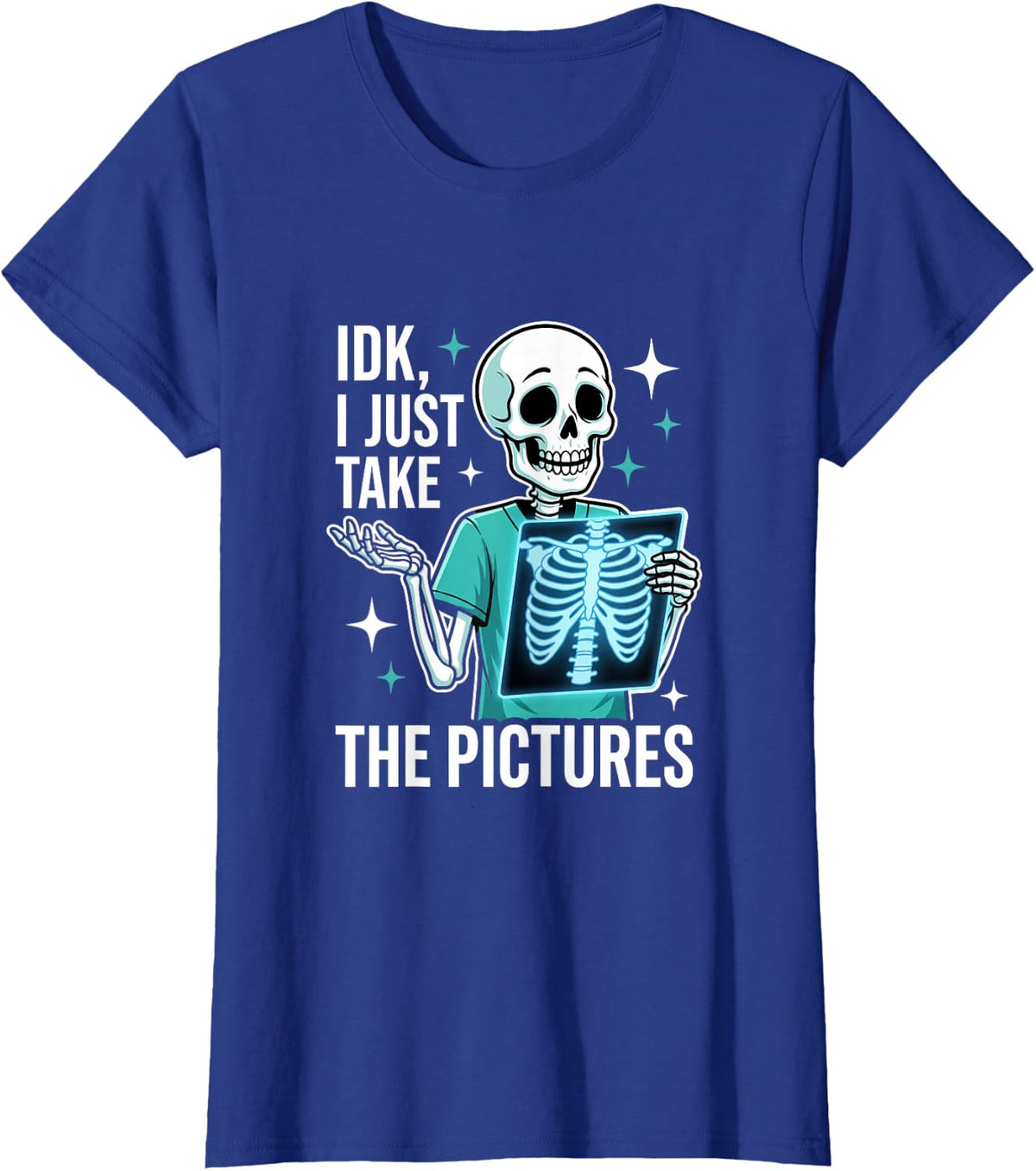 I Just Take The Pictures Funny Radiology Tech Tee X-Ray Tech T-Shirt - Royal Blue