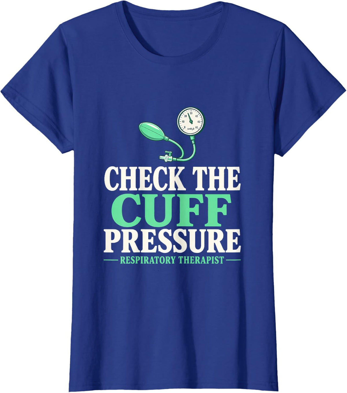 Check the Cuff Pressure Respiratory Therapist Cuff Pressure T-Shirt - Royal Blue
