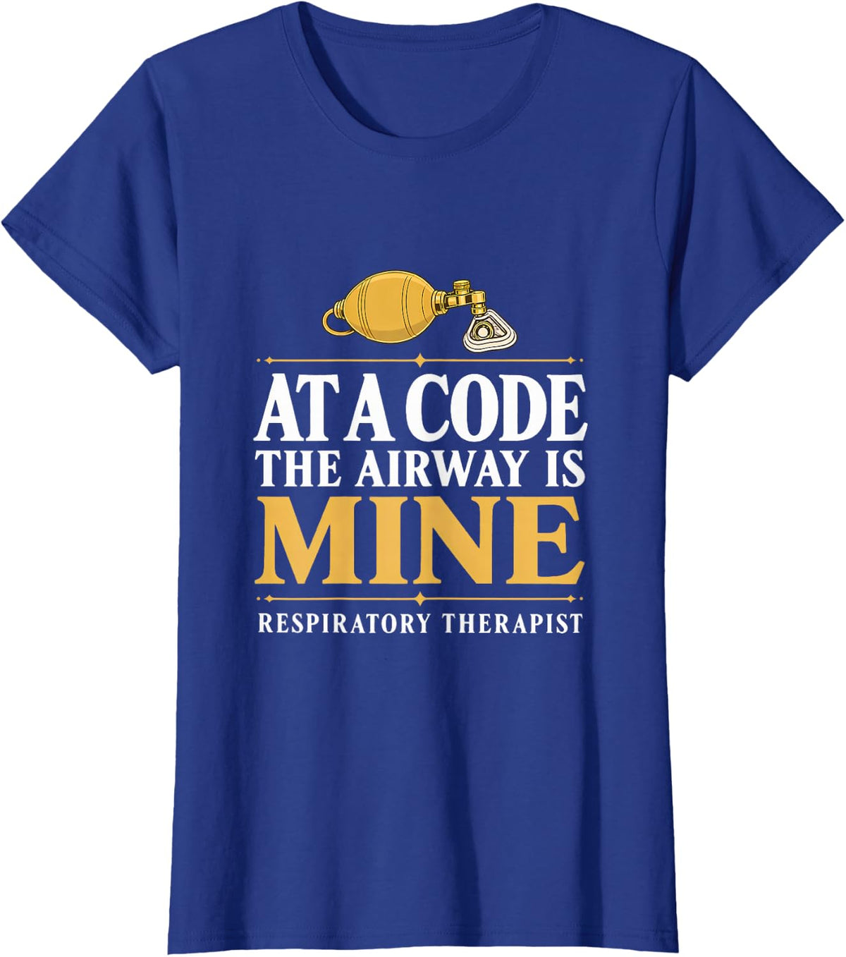 At a Code the Airway is Mine Respiratory Therapist Code Blue T-Shirt - Royal Blue