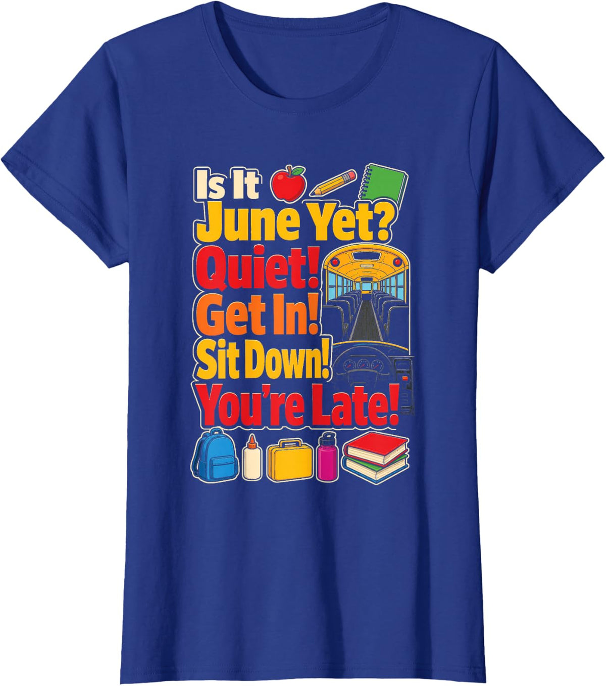 School Bus Driver is It June Yet? Quiet! Get in! Sit Down! T-Shirt - Royal Blue
