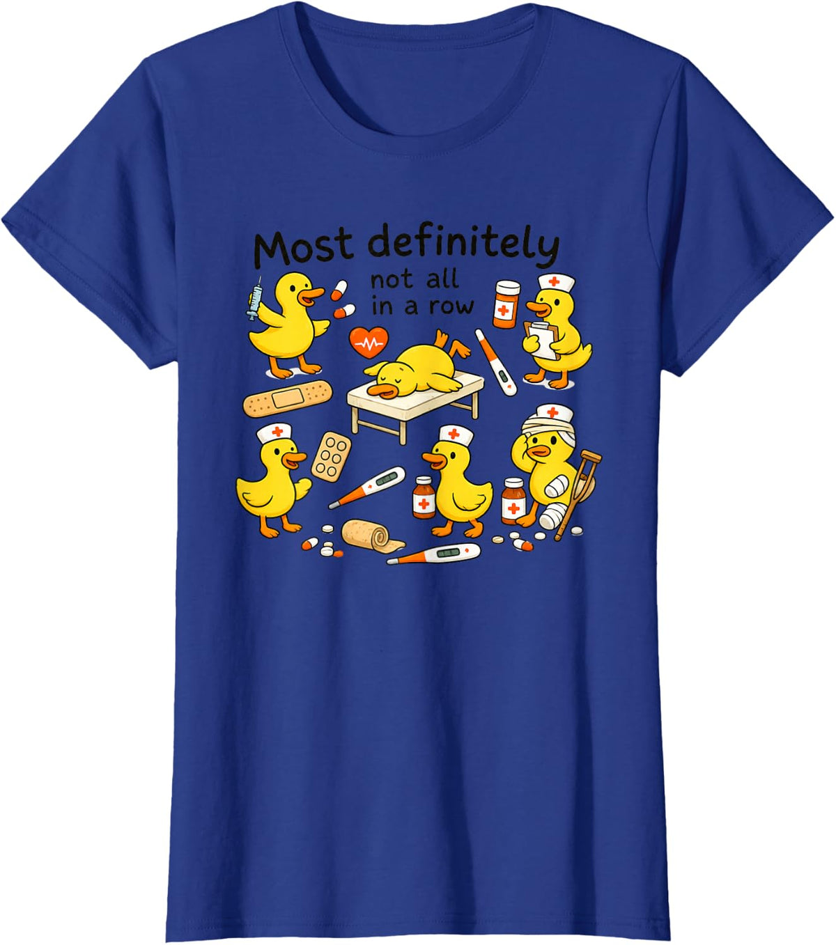 Most Definitely Not All in a Row Funny Nurse Duck T-Shirt - Royal Blue
