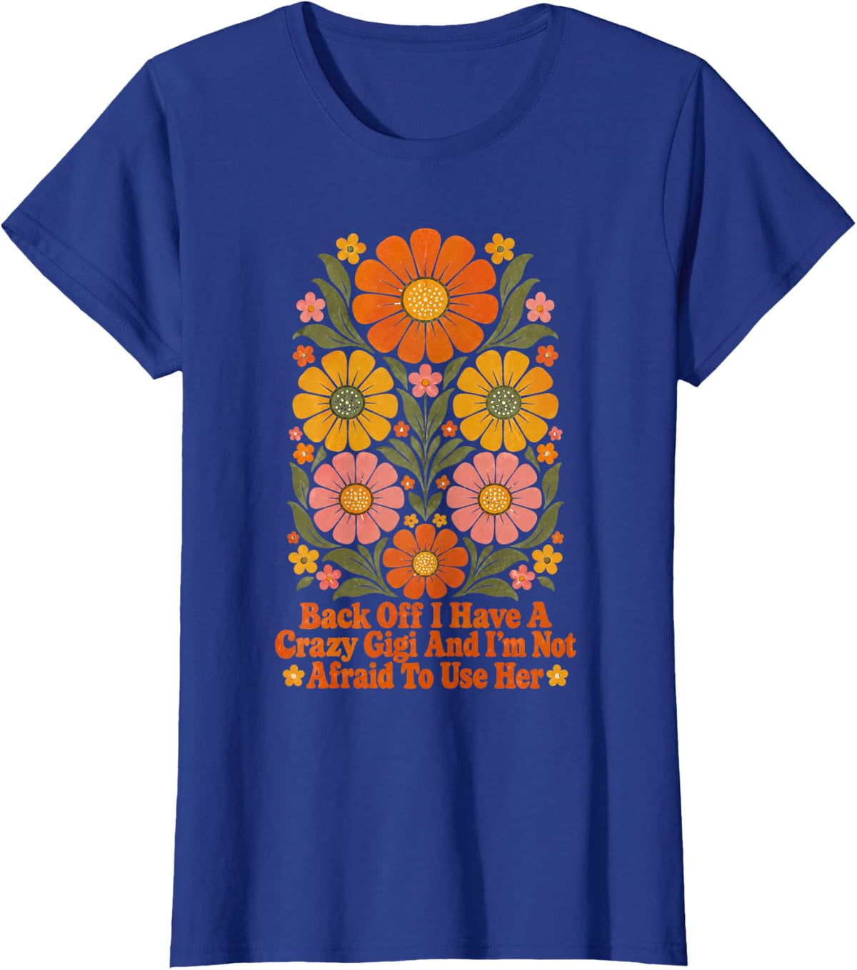Back Off I Have A Crazy Gigi Floral Groovy T-Shirt - Royal Blue