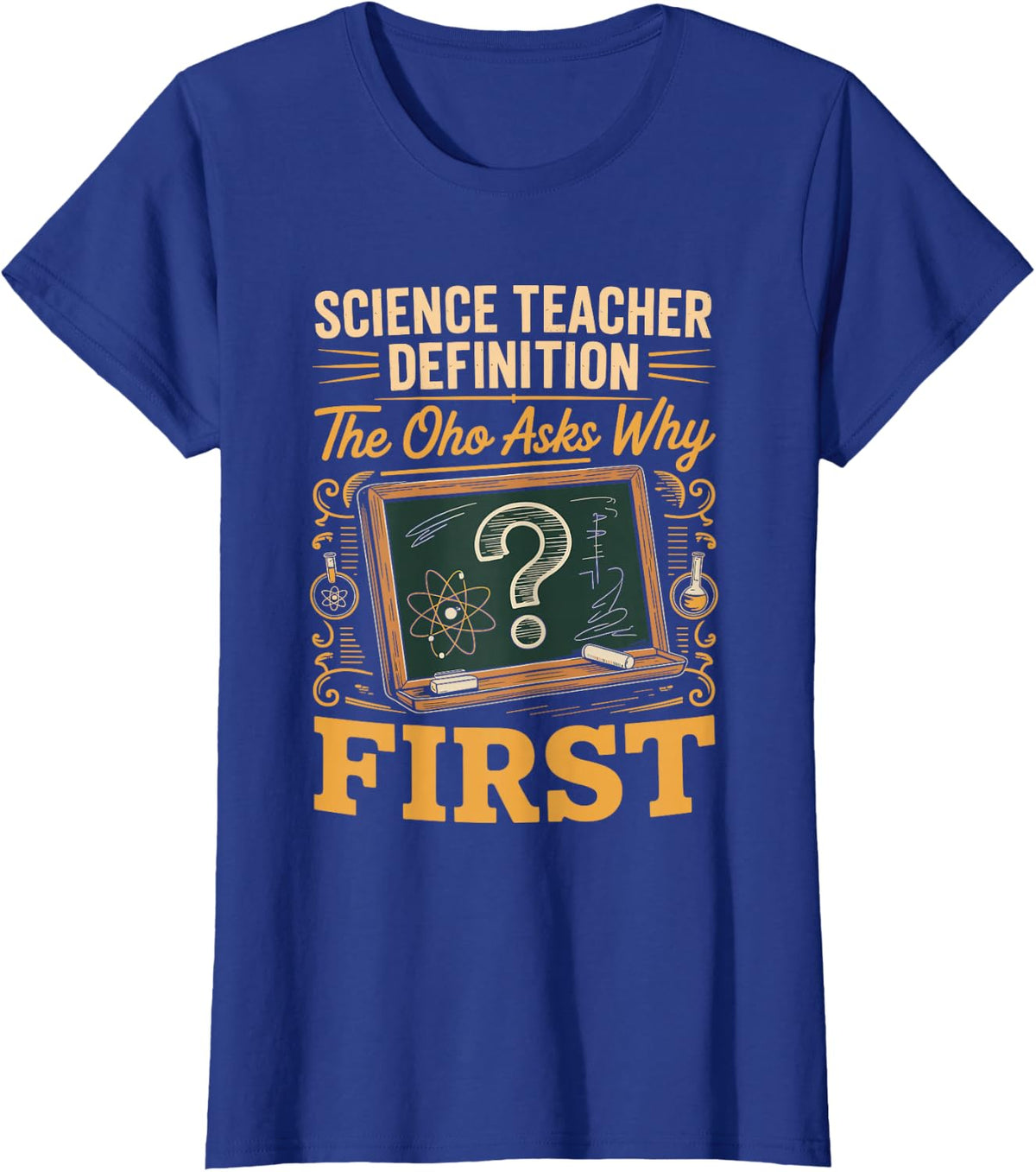Science Teacher Definition the One Who Asks Why First T-Shirt - Royal Blue