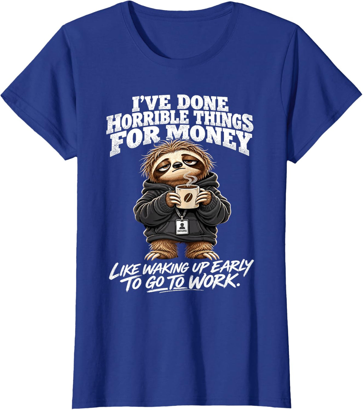 Sloth Costumes Adults I've Done Horrible Things for Money T-Shirt - Royal Blue