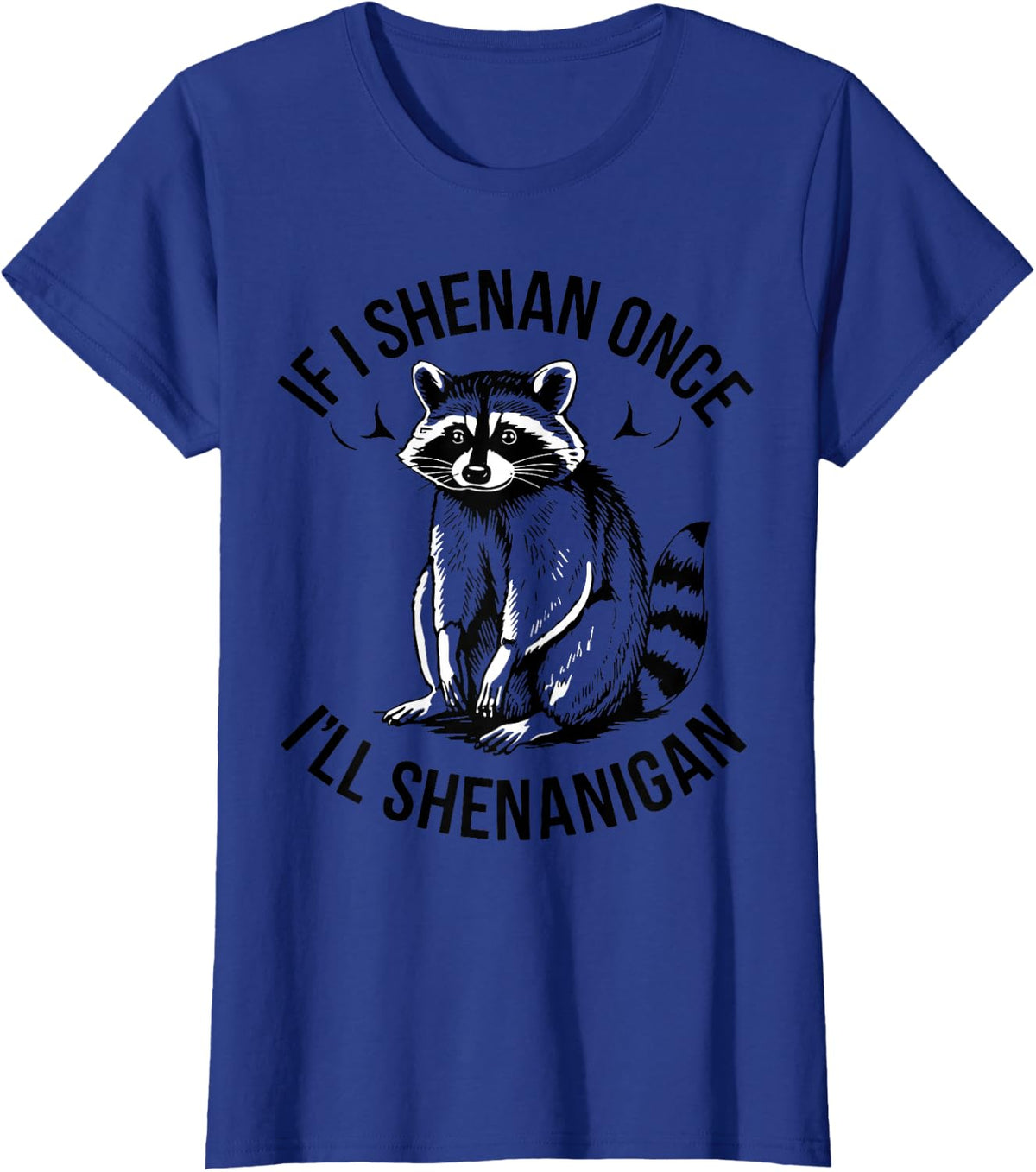 Raccoon If I Shenan Once Ill Shenanigan St Patricks Day T-Shirt - Royal Blue