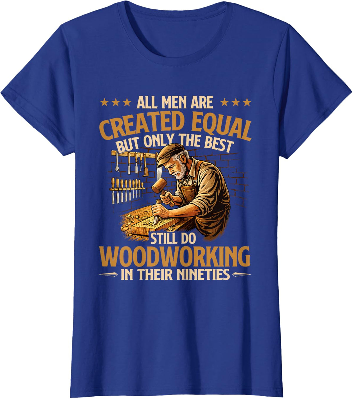 Only The Best Still Do Woodworking in Their Nineties T-Shirt - Royal Blue
