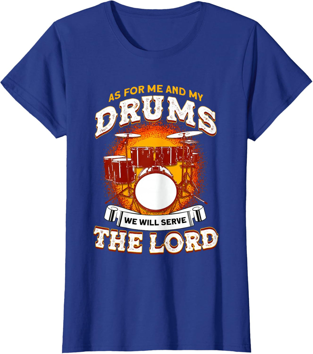 As for Me and My Drums We Will Serve The Lord Drummer Christ T-Shirt - Royal Blue