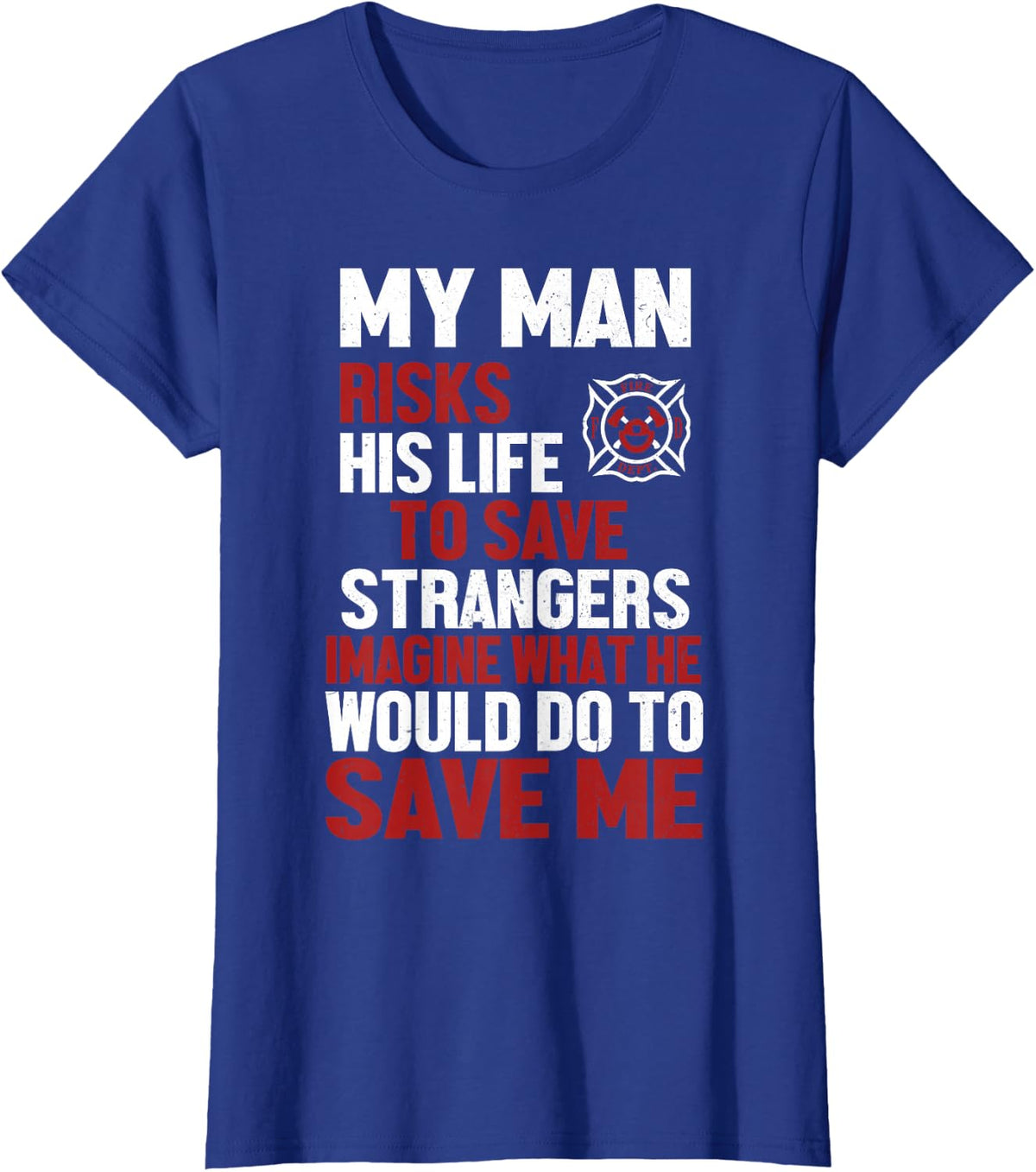 Womens Firefighter Tshirt Gift for Fireman Wife & Girlfriend T-Shirt - Royal Blue