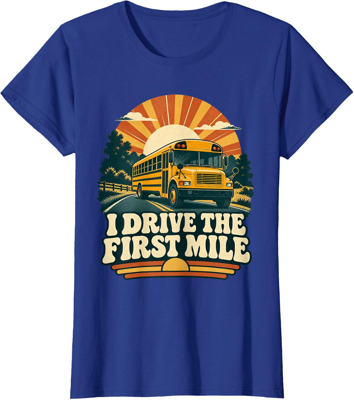 I Drive The First Mile School Bus Driving T-Shirt - Royal Blue