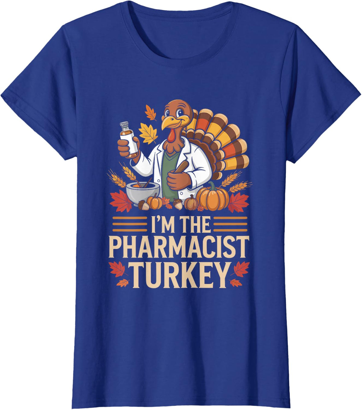 I'm The Pharmacist Turkey Funny Thanksgiving T-Shirt - Royal Blue