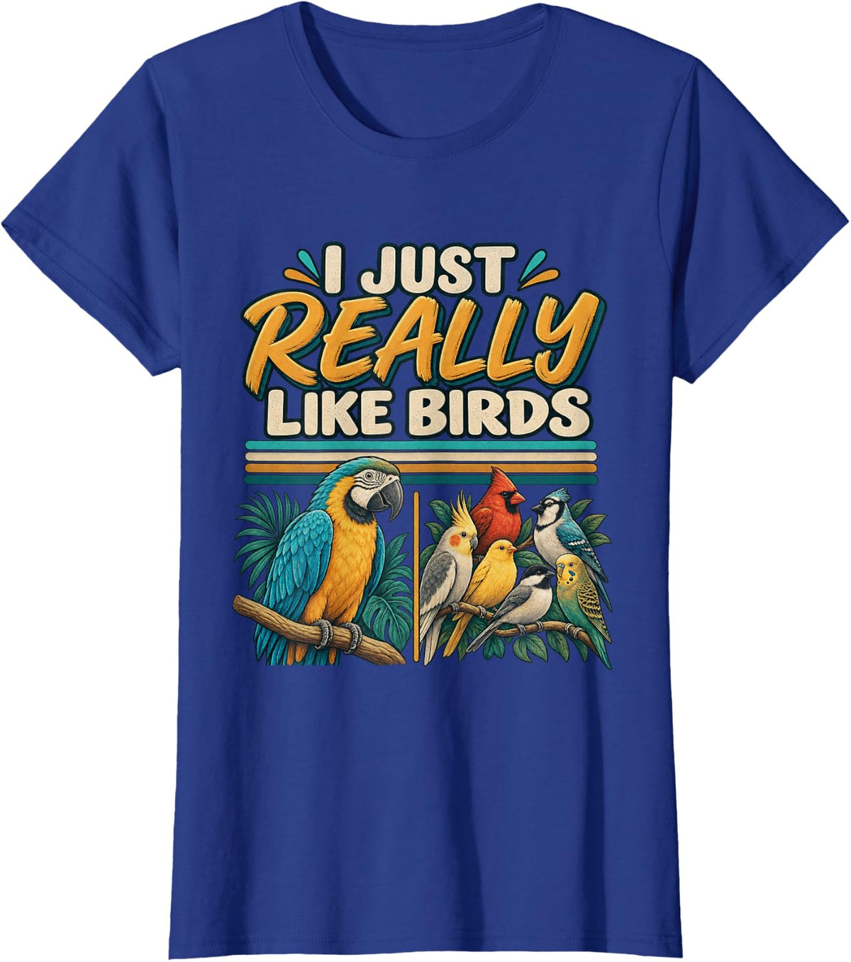 I JUST Really Like Birds Funny Bird Lover Parrot Humor T-Shirt - Royal Blue