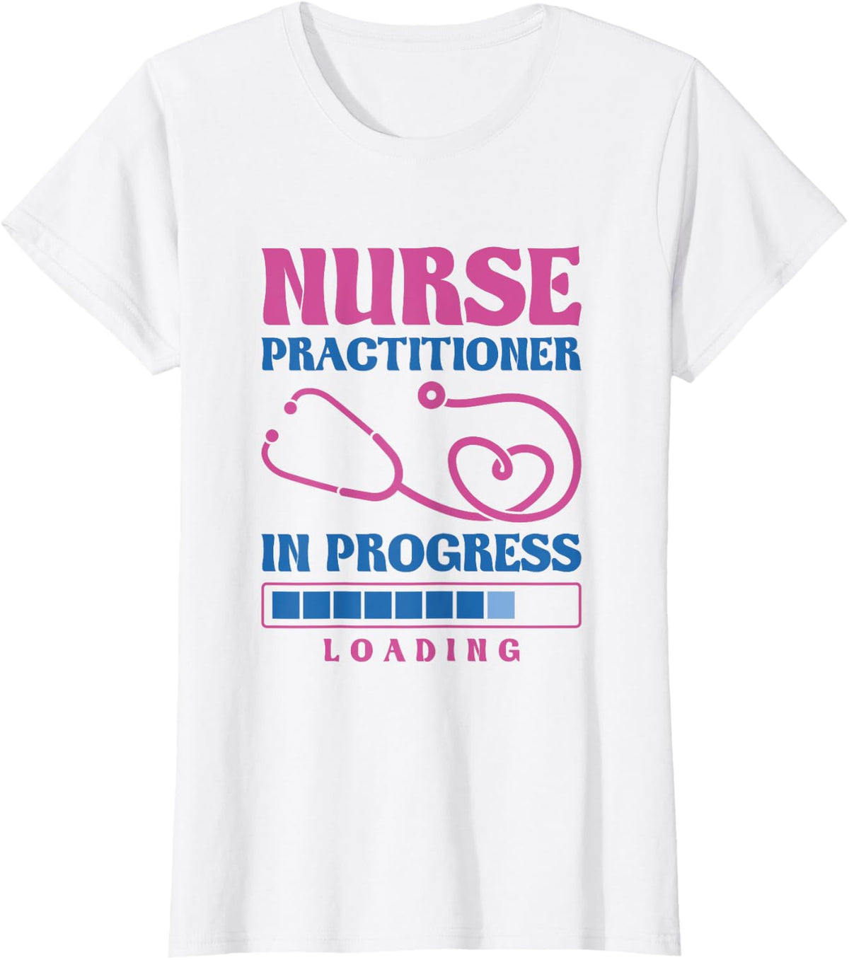 Nurse Practitioner In Progress Loading, Nurse Practitioner T-Shirt - White