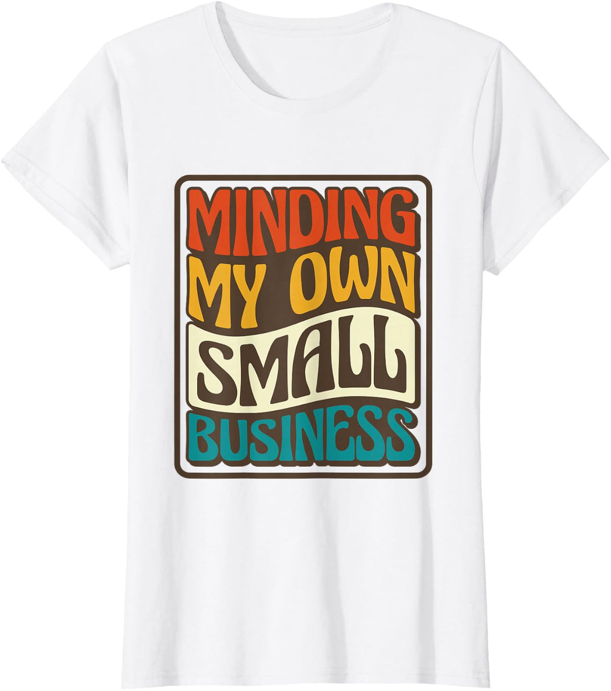 Minding My Own Small Business, Business Owner T-Shirt - White