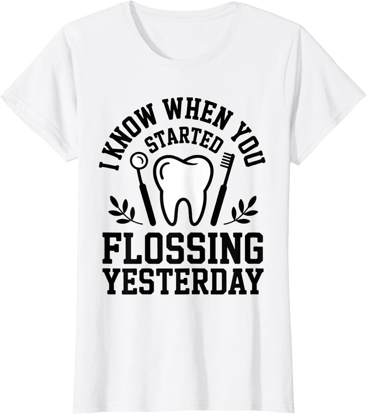 I Know When You Started Flossing Yesterday Dental Hygienist T-Shirt - White