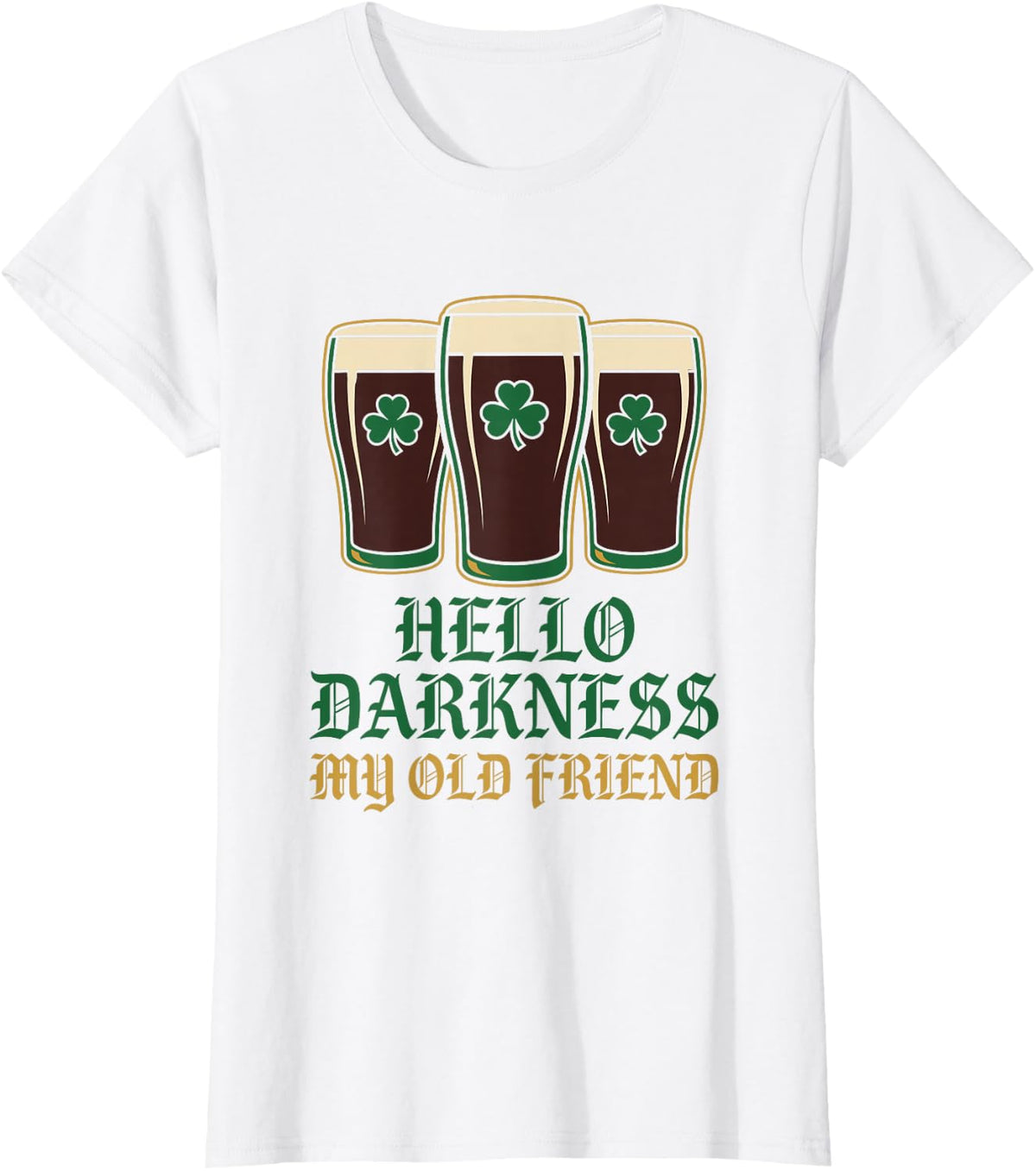 Hello Darkness My Old Friend St Patricks Day Dark Beer Lover T-Shirt - White