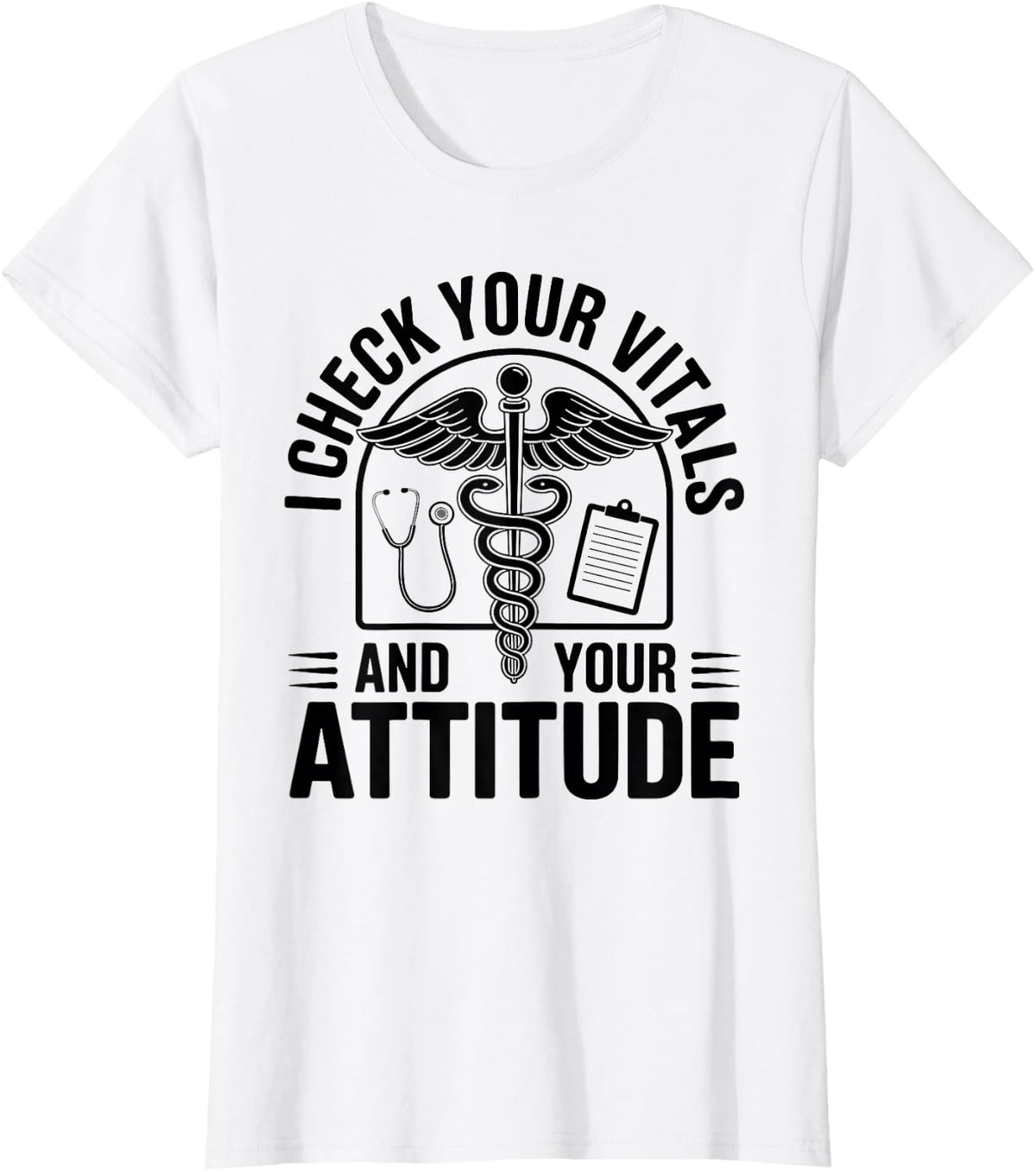 I Check Your Vitals and Your Attitude MA Medical Assistant T-Shirt - White