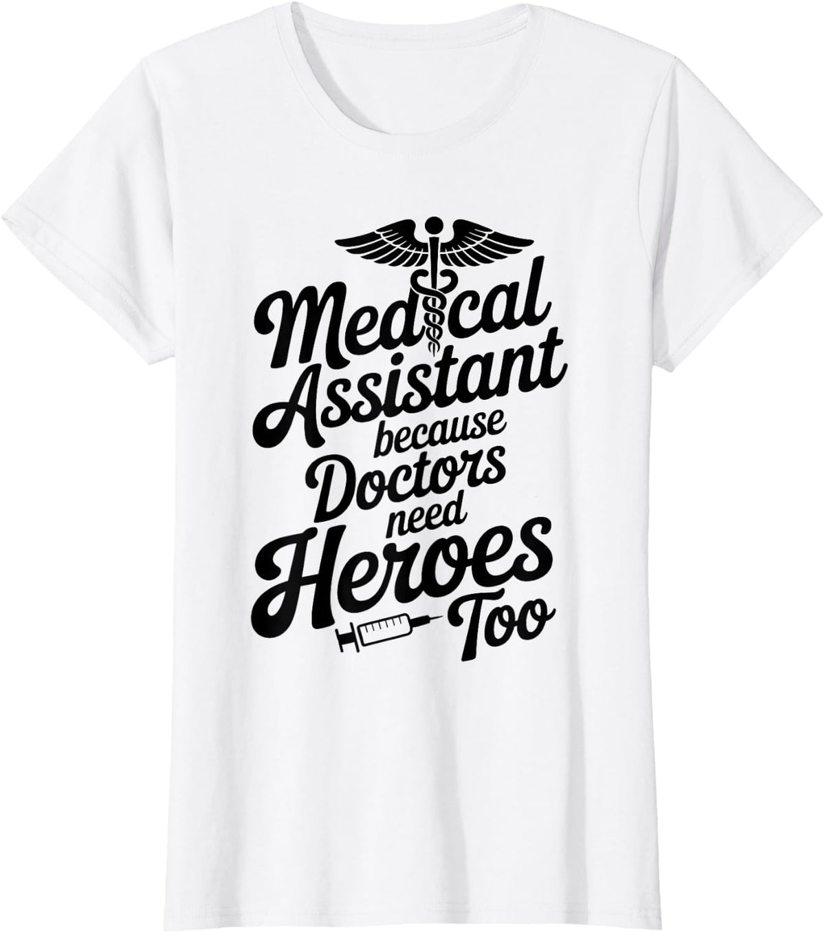 Funny Medical Assistant Because Doctors Need Heroes Too T-Shirt - White