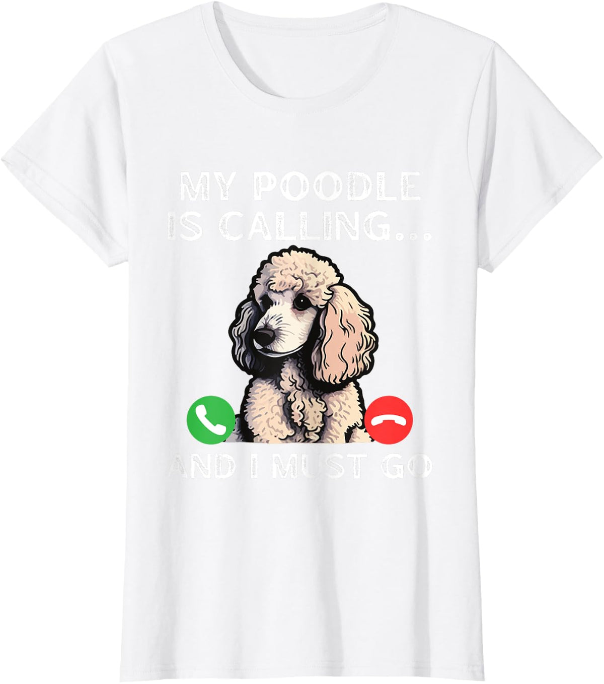 My Poodle Is Calling And I Must Go Funny Dog Lover Dad Mom Men Women T-Shirt - White