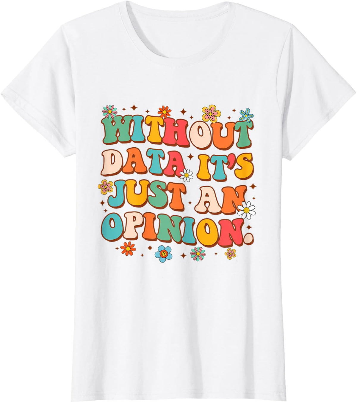 School Psych Data Analyst Without Data It's Just An Opinion T-Shirt - White
