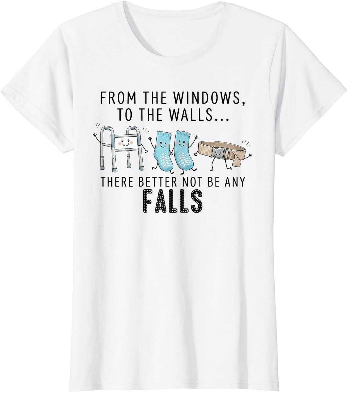from The Windows to The Walls Fall Prevention Nurse Funny T-Shirt - White