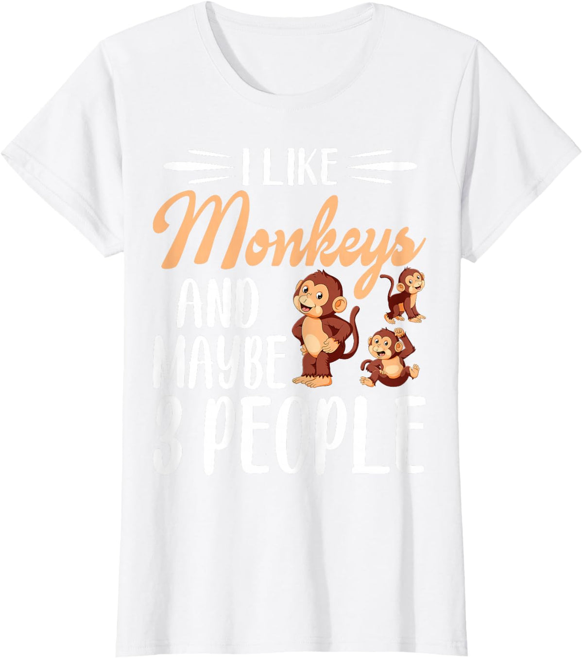 I Like Monkeys and Maybe 3 People | Monkey Lover T-Shirt - White