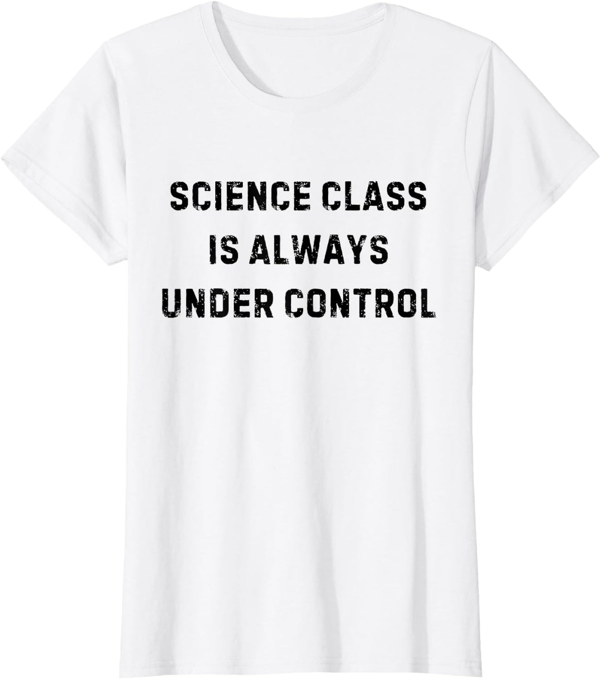 Science Class is Always Under Control Funny White Lie Party T-Shirt - White