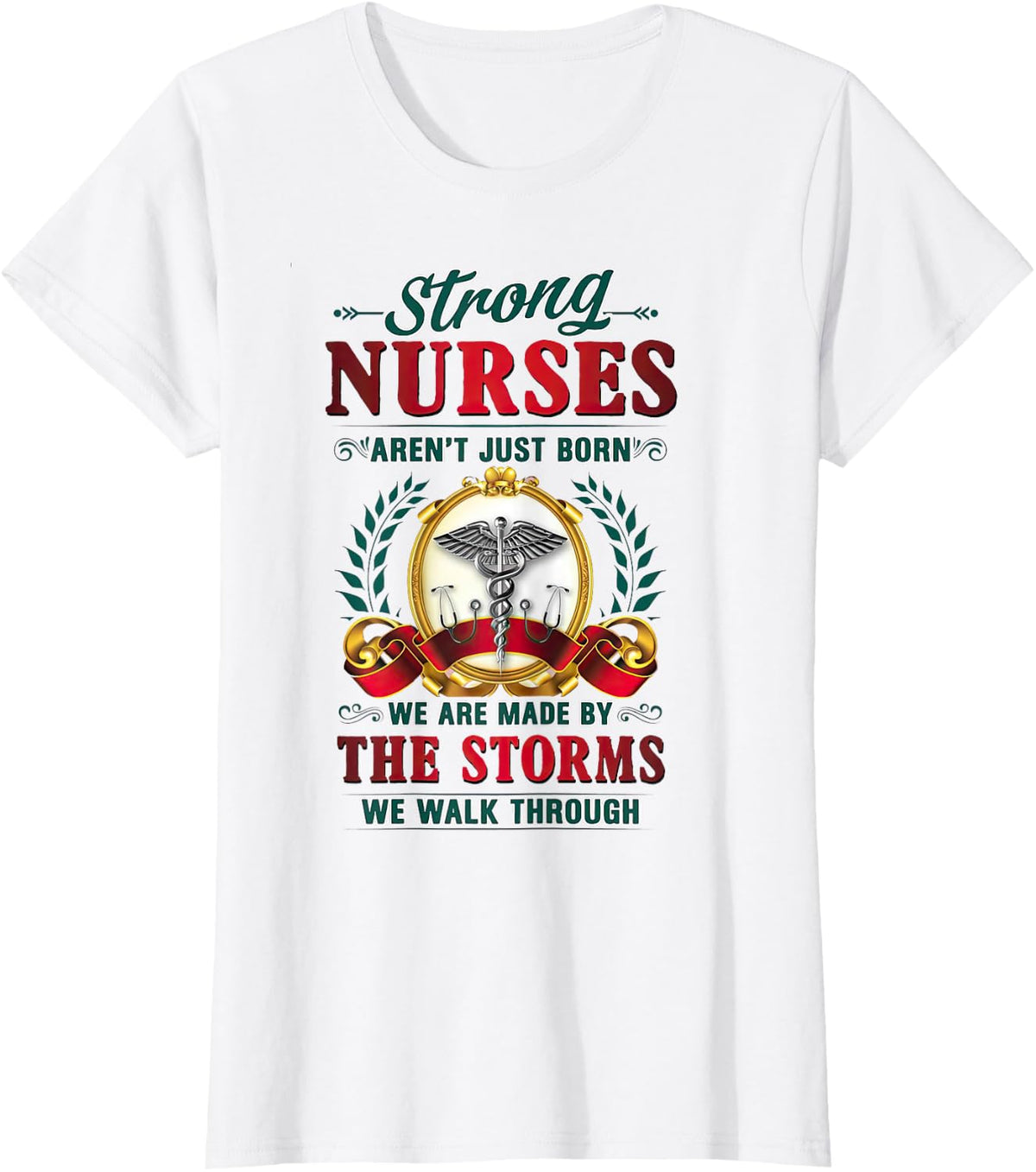 Strong Nurses Aren't Just Born We Are Made By The Storms T-Shirt - White