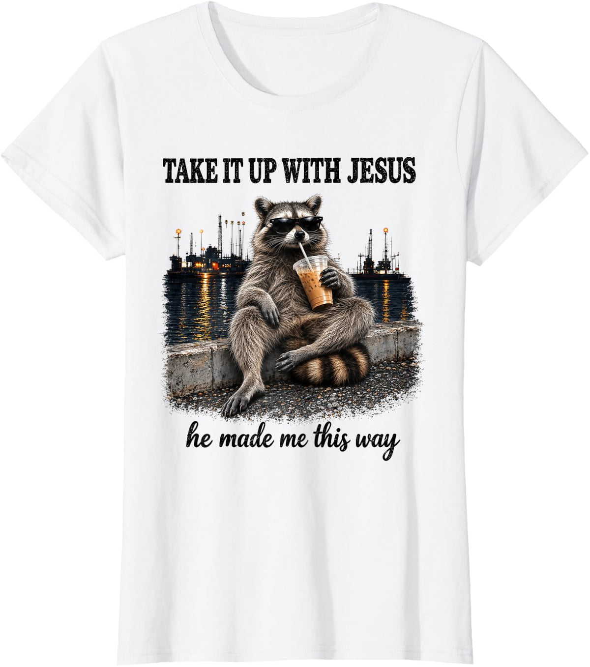 Take It Up with Jesus He Made Me This Way Christian Raccoon T-Shirt - White