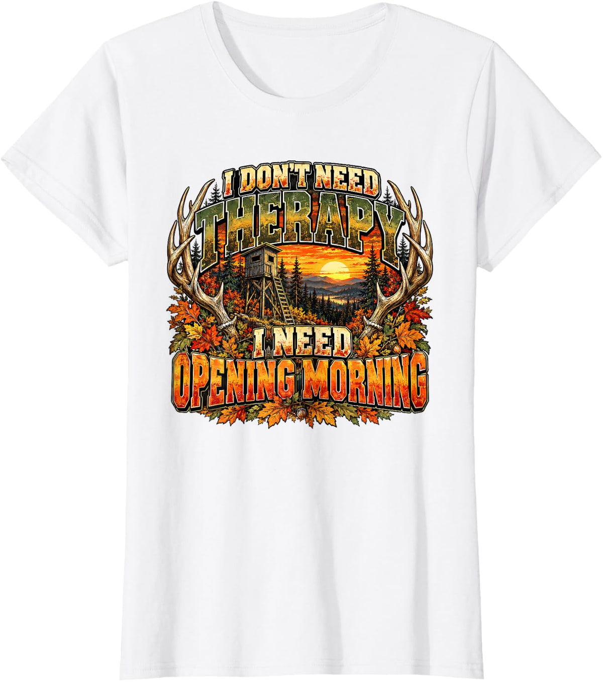I Dont Need Therapy I Need Opening Morning Hunting Christmas T-Shirt - White