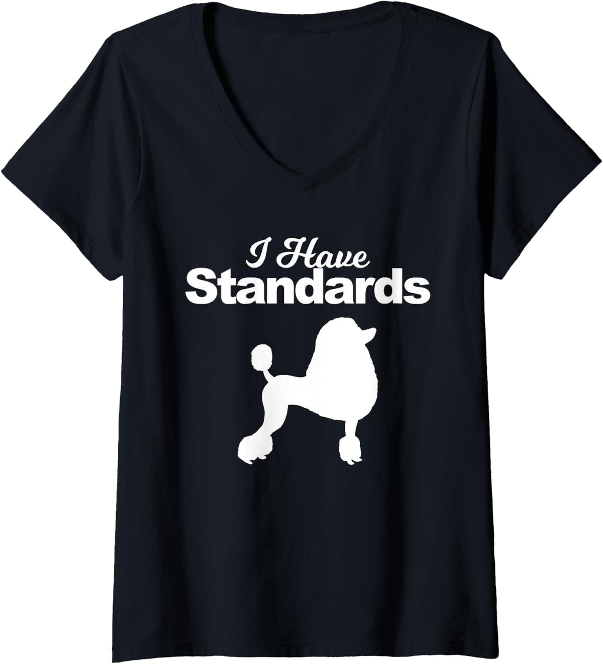 Womens Poodle I have standards V-Neck T-Shirt - Black
