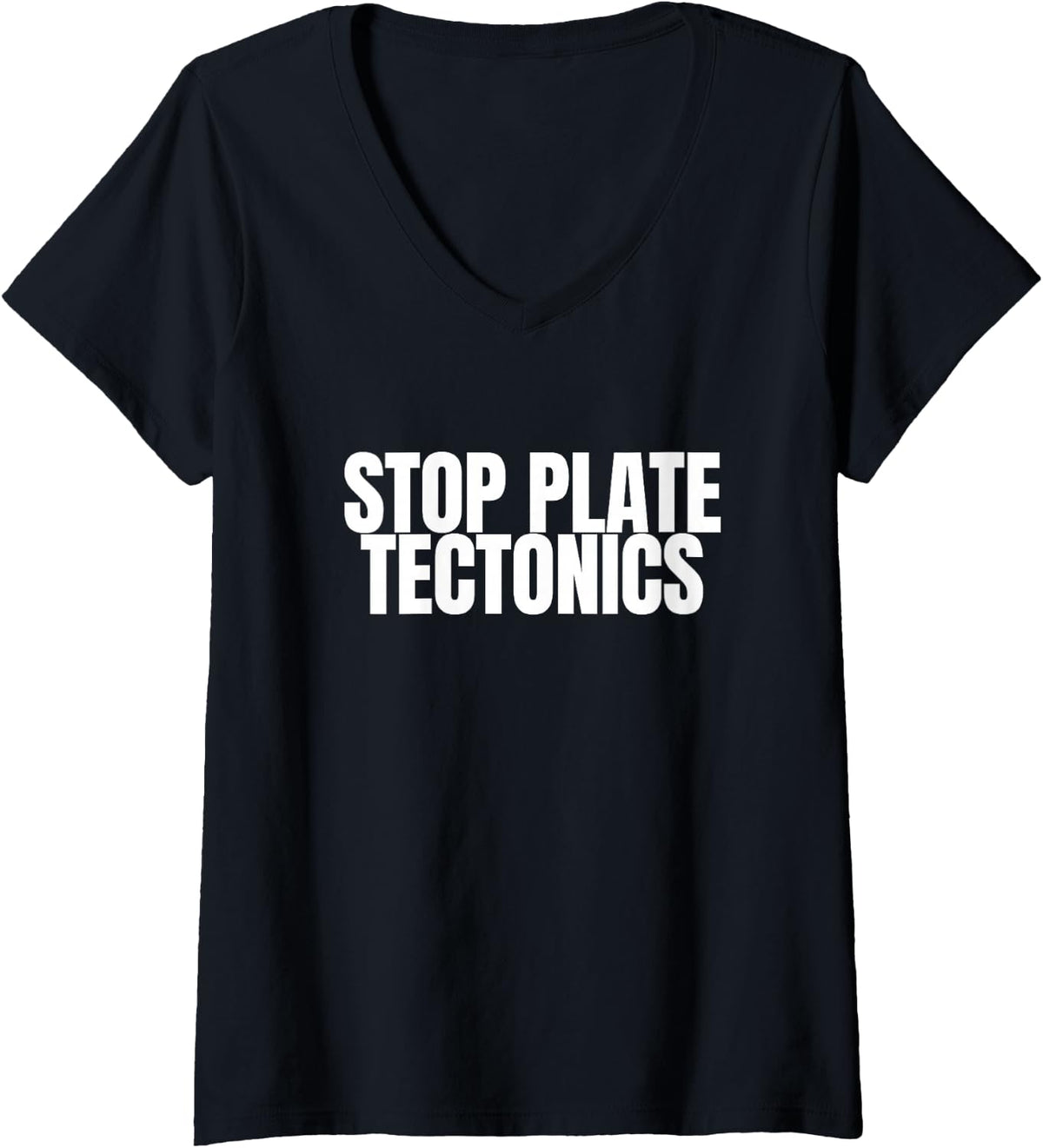 Women's Stop Plate Tectonics Funny Raunchy Sarcastic Geology Meme V-Neck T-Shirt - Black