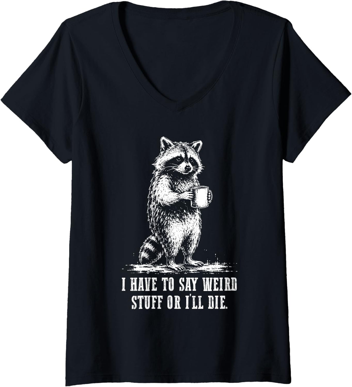 Women's I Have to Say Weird Stuff Or I'll Die Funny Raccoon Coffee V-Neck T-Shirt - Black