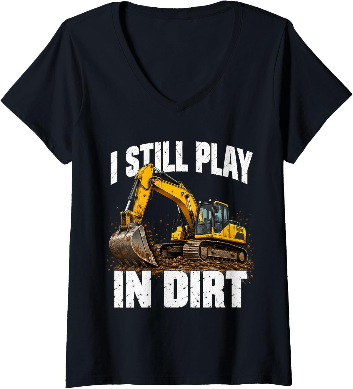 Women's I Still Play in Dirt Excavator Operator Builder Dad Workman V-Neck T-Shirt - Black