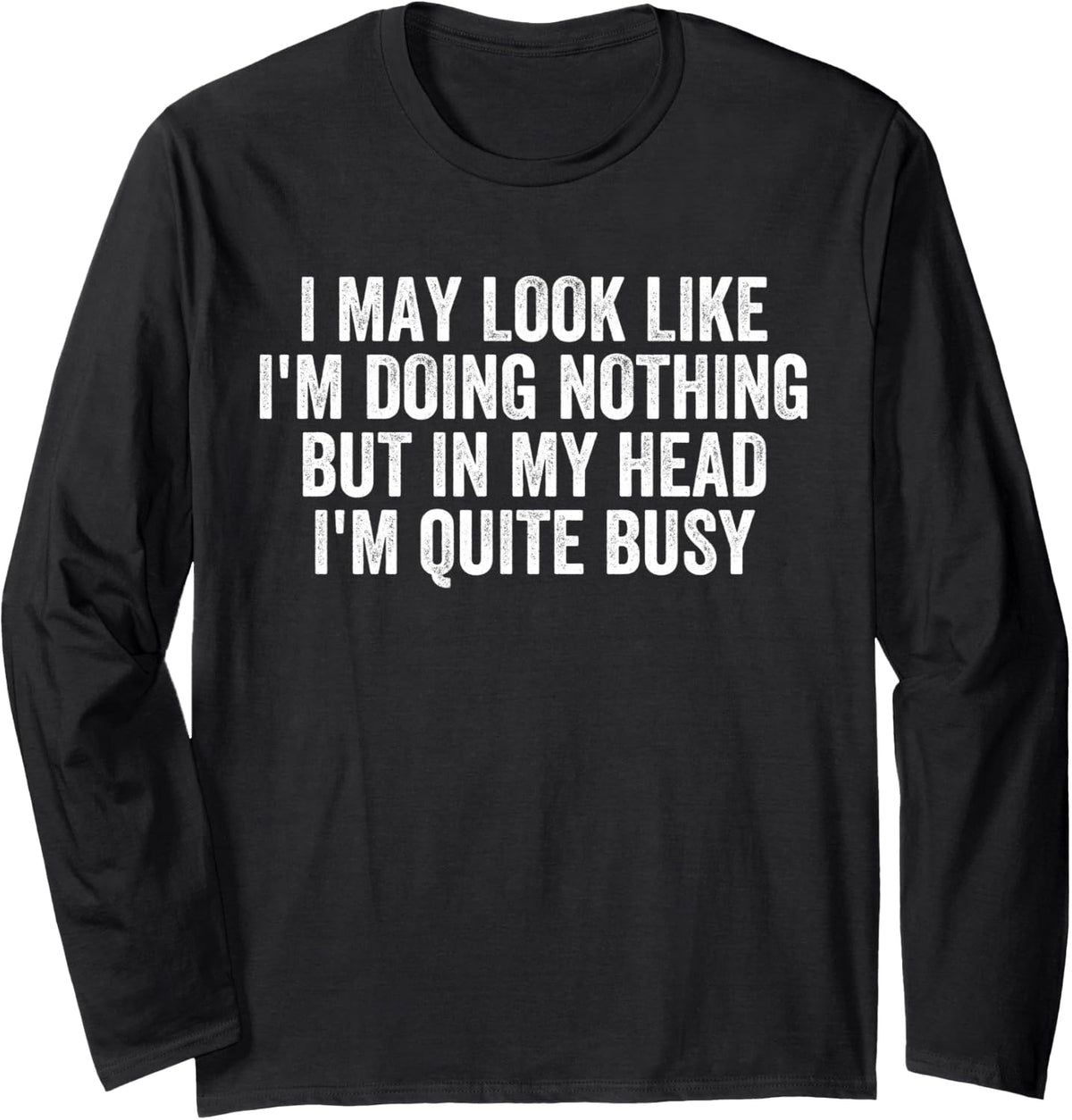 I May Look Like I'm Doing Nothing Funny Sarcastic ADHD Long Sleeve T-Shirt - Adult Unisex Black