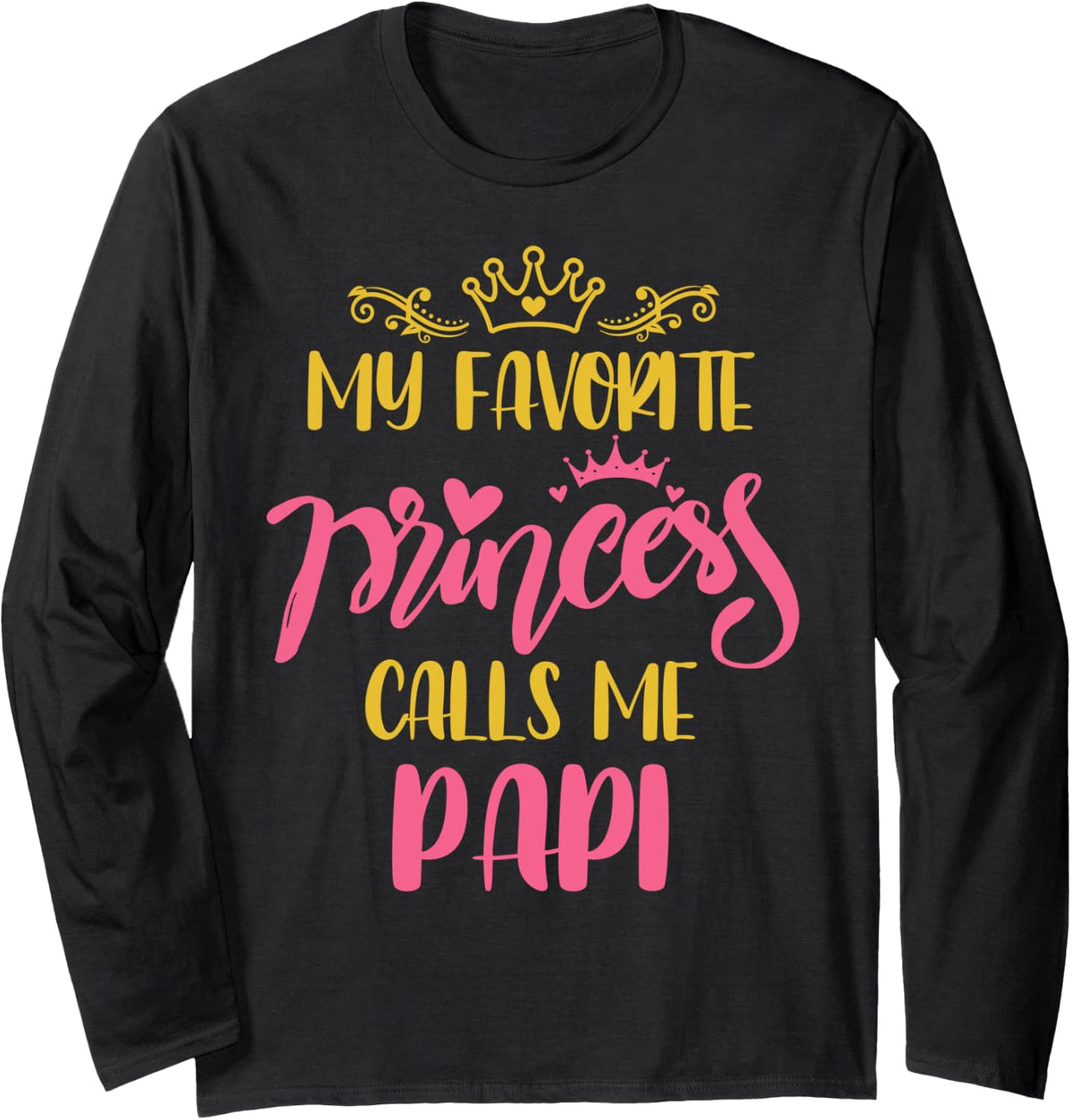 Family My Favorite Princess Calls Me Papi Fathers Day Long Sleeve T-Shirt - Adult Unisex Black
