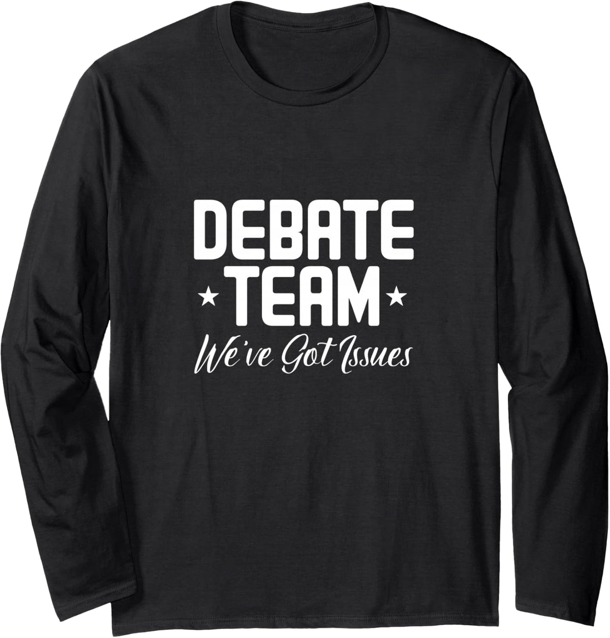 Debate Team We've Got Issues Debater Speech Debating Long Sleeve T-Shirt - Adult Unisex Black