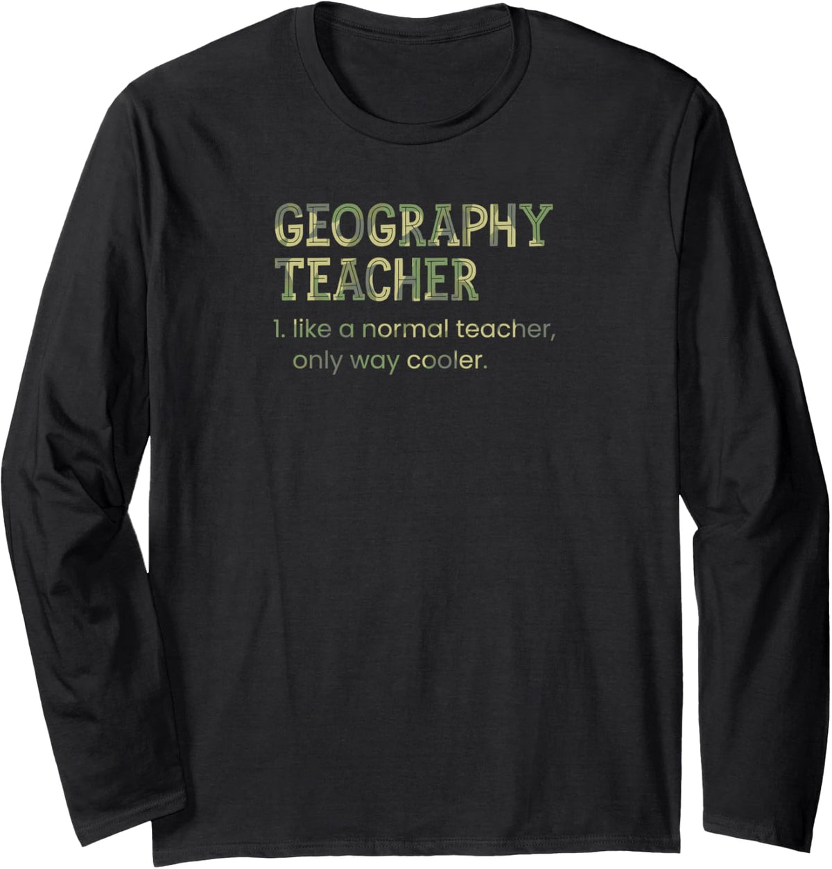 Geography Teacher Like A Normal Teacher Only Way Cooler Long Sleeve T-Shirt - Adult Unisex Black