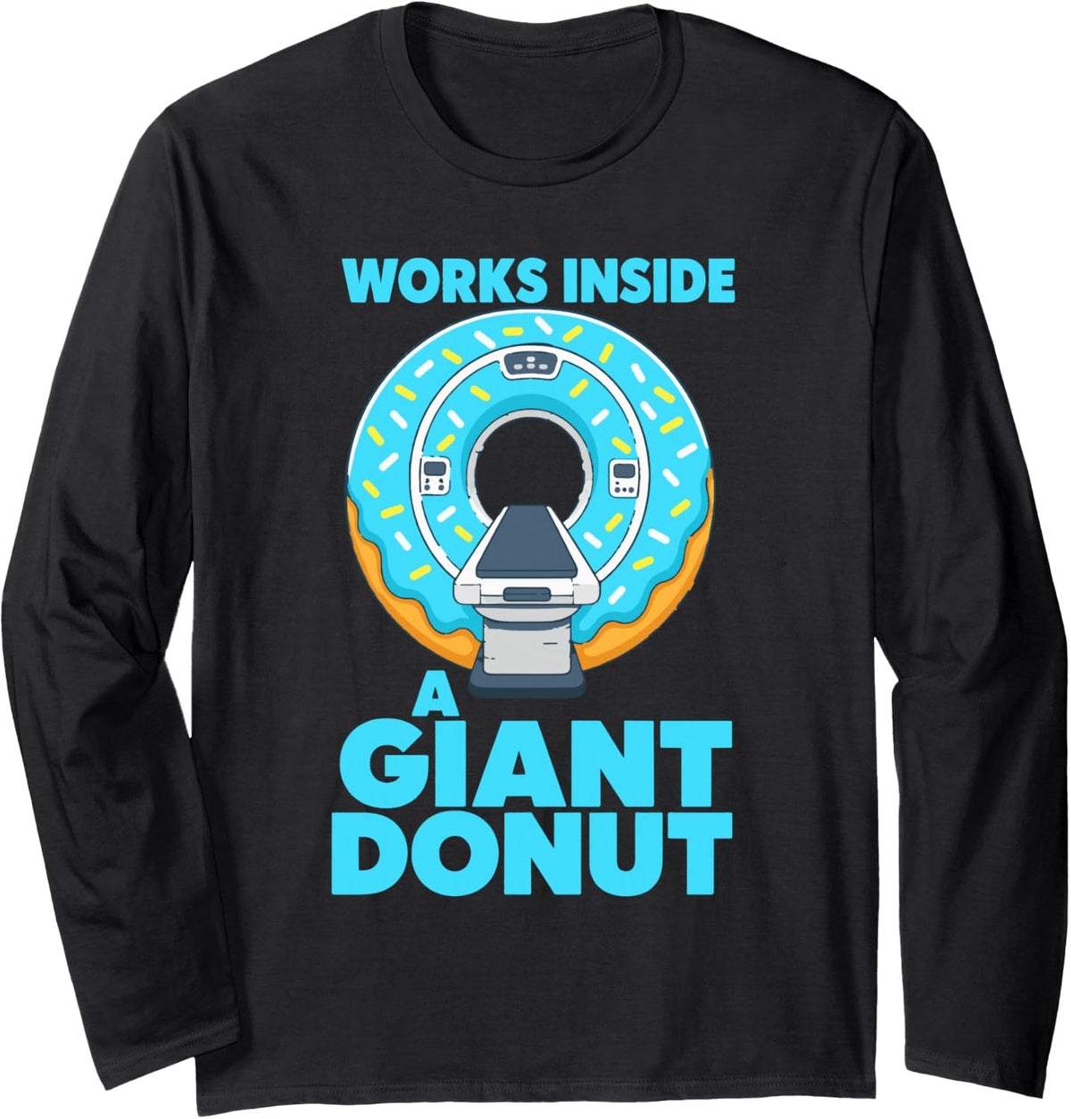 Works Inside A Giant Donut MRI Tech Radiographer Long Sleeve T-Shirt - Adult Unisex Black