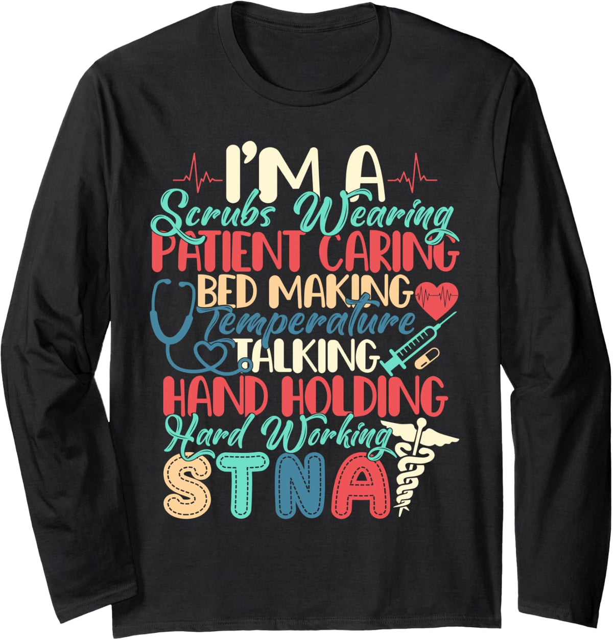 I'm An STNA State Tested Nursing Assistant STNA Nurse Long Sleeve T-Shirt - Adult Unisex Black
