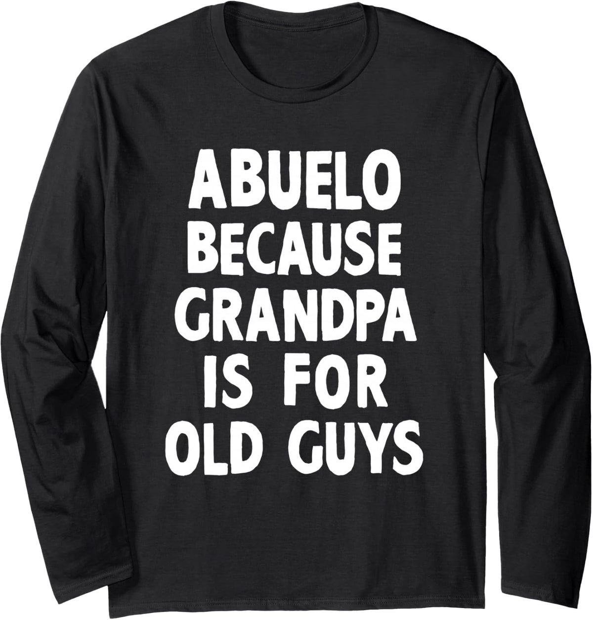 Abuelo Because Grandpa is for Old Guys Cool Long Sleeve T-Shirt - Adult Unisex Black