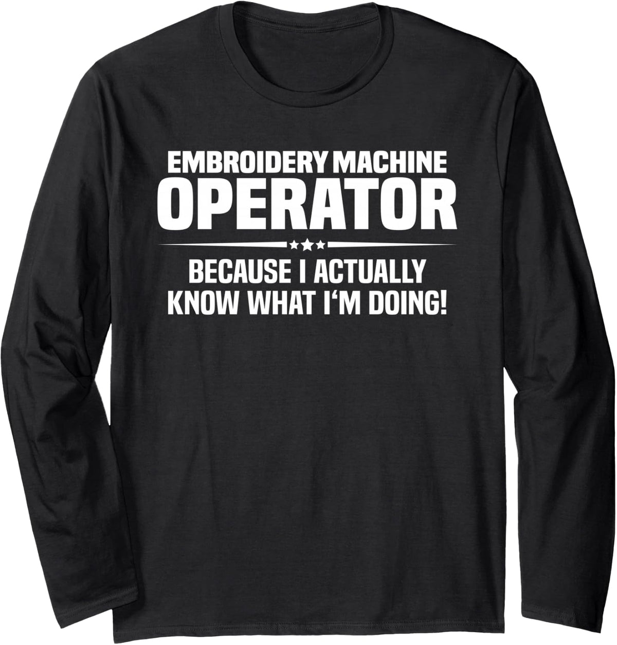 Embroidery Machine Operator What I'm Doing Long Sleeve T-Shirt - Adult Unisex Black